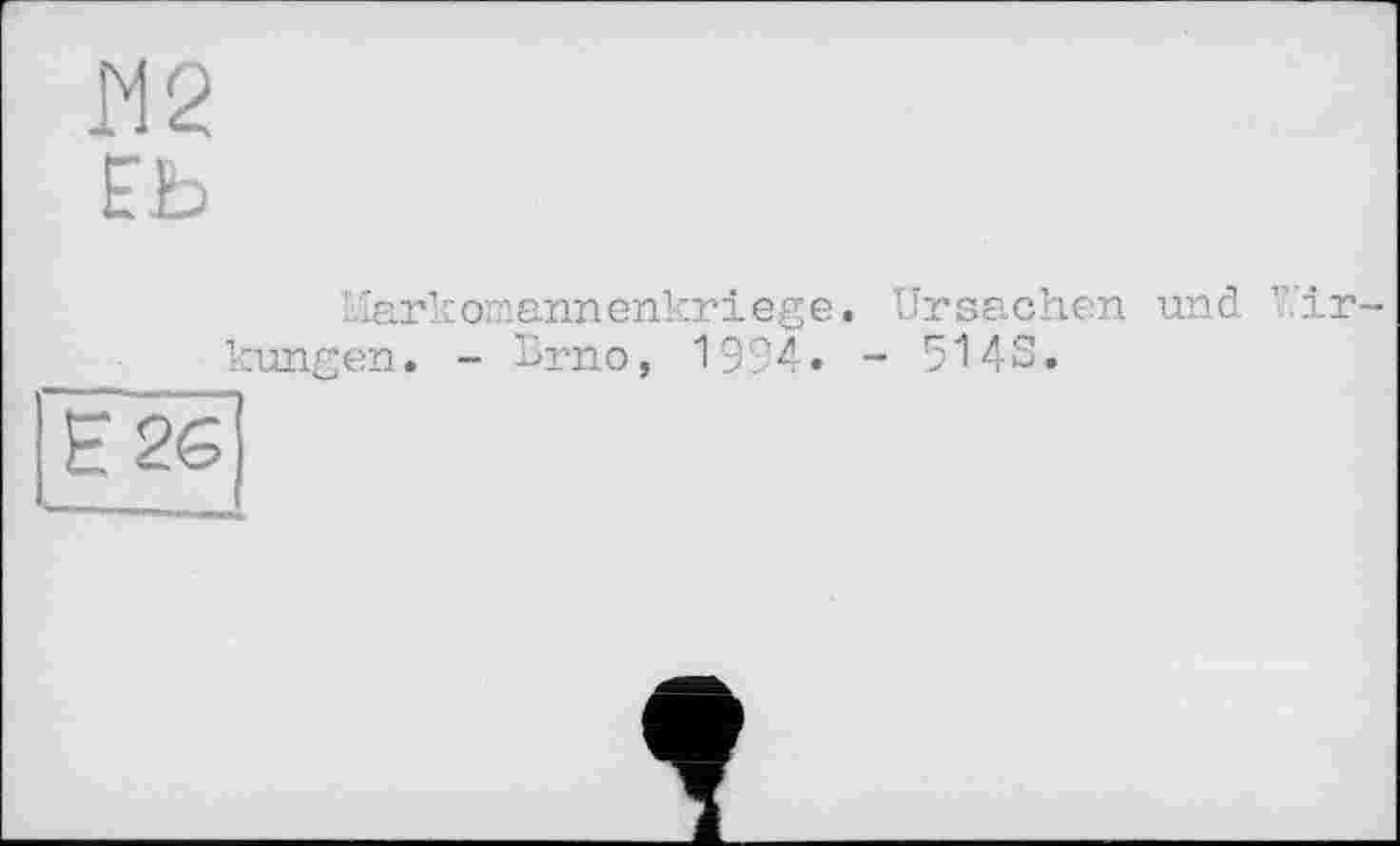 ﻿М2 ЕЬ
Markomannenkriege. Ursachen und Wirkungen. - Brno, 1994. - 514S.